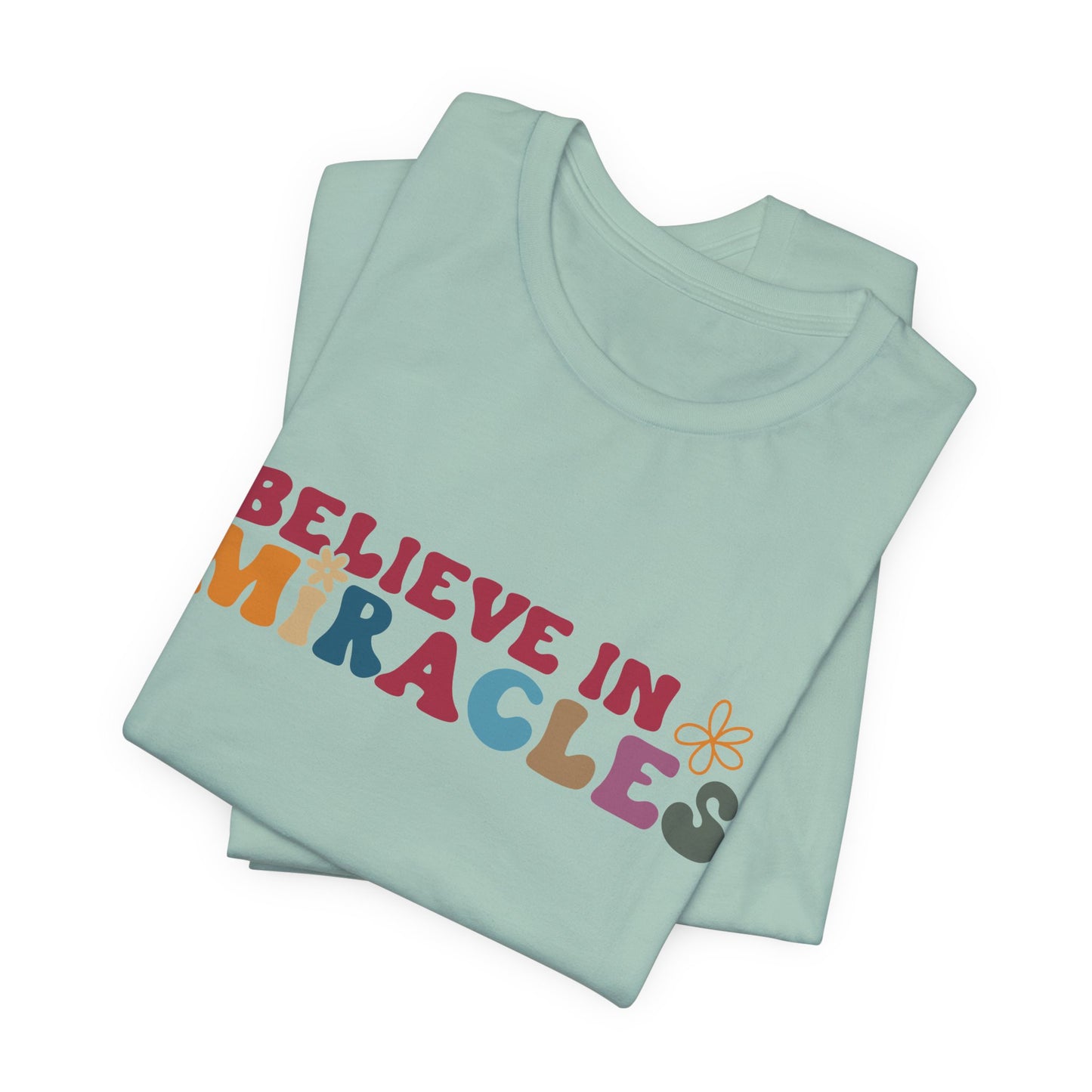Believe in Miracles Flower Unisex Tee - Inspirational Graphic Short Sleeve Shirt