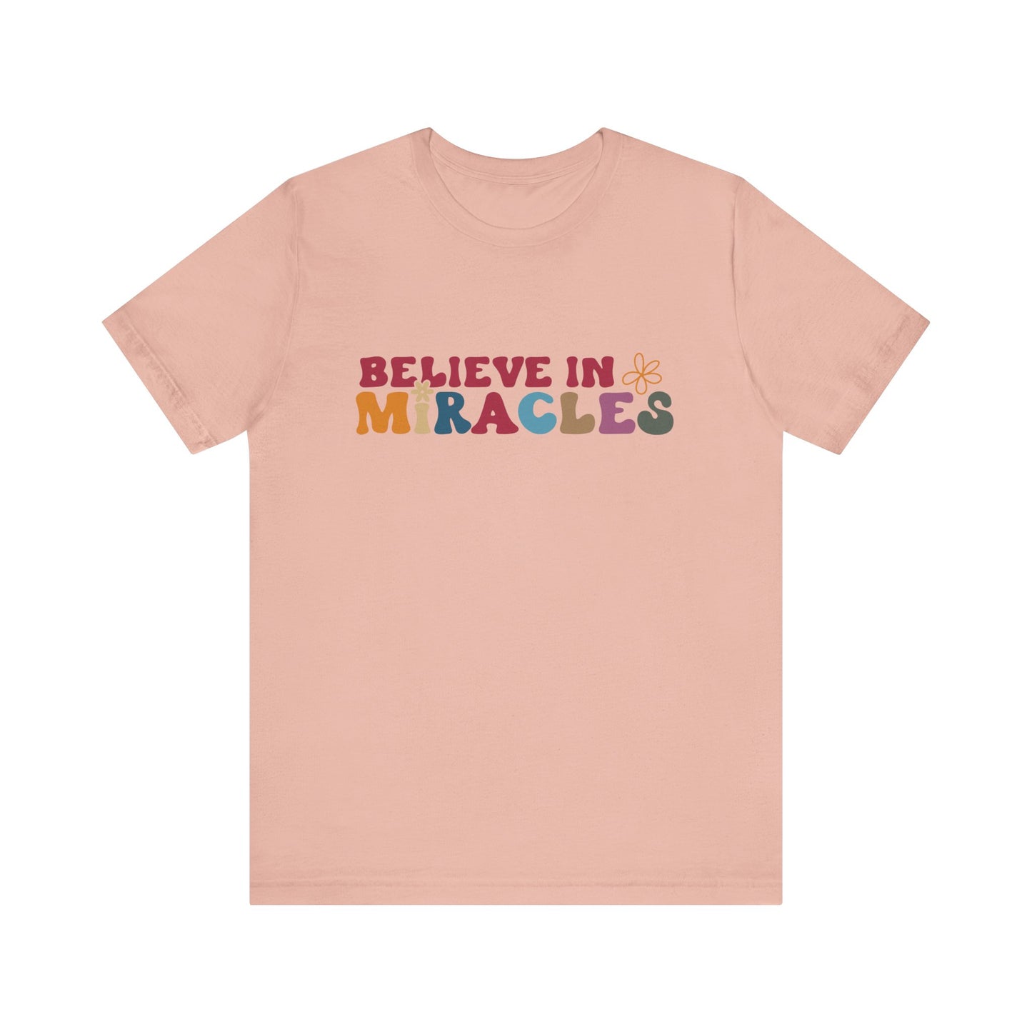Believe in Miracles Flower Unisex Tee - Inspirational Graphic Short Sleeve Shirt