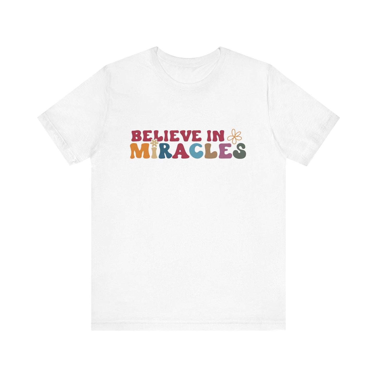 Believe in Miracles Flower Unisex Tee - Inspirational Graphic Short Sleeve Shirt