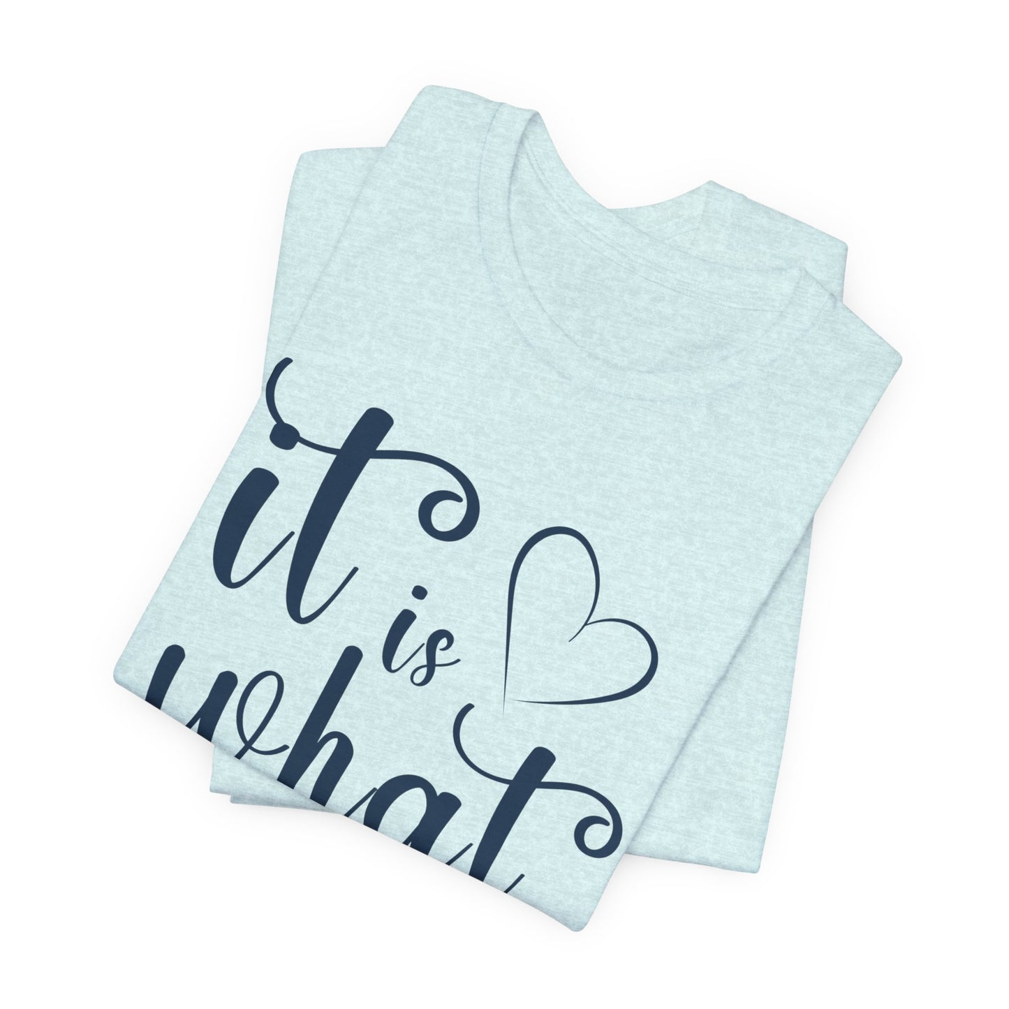 It Is What It Is Unisex Jersey Short Sleeve Shirt