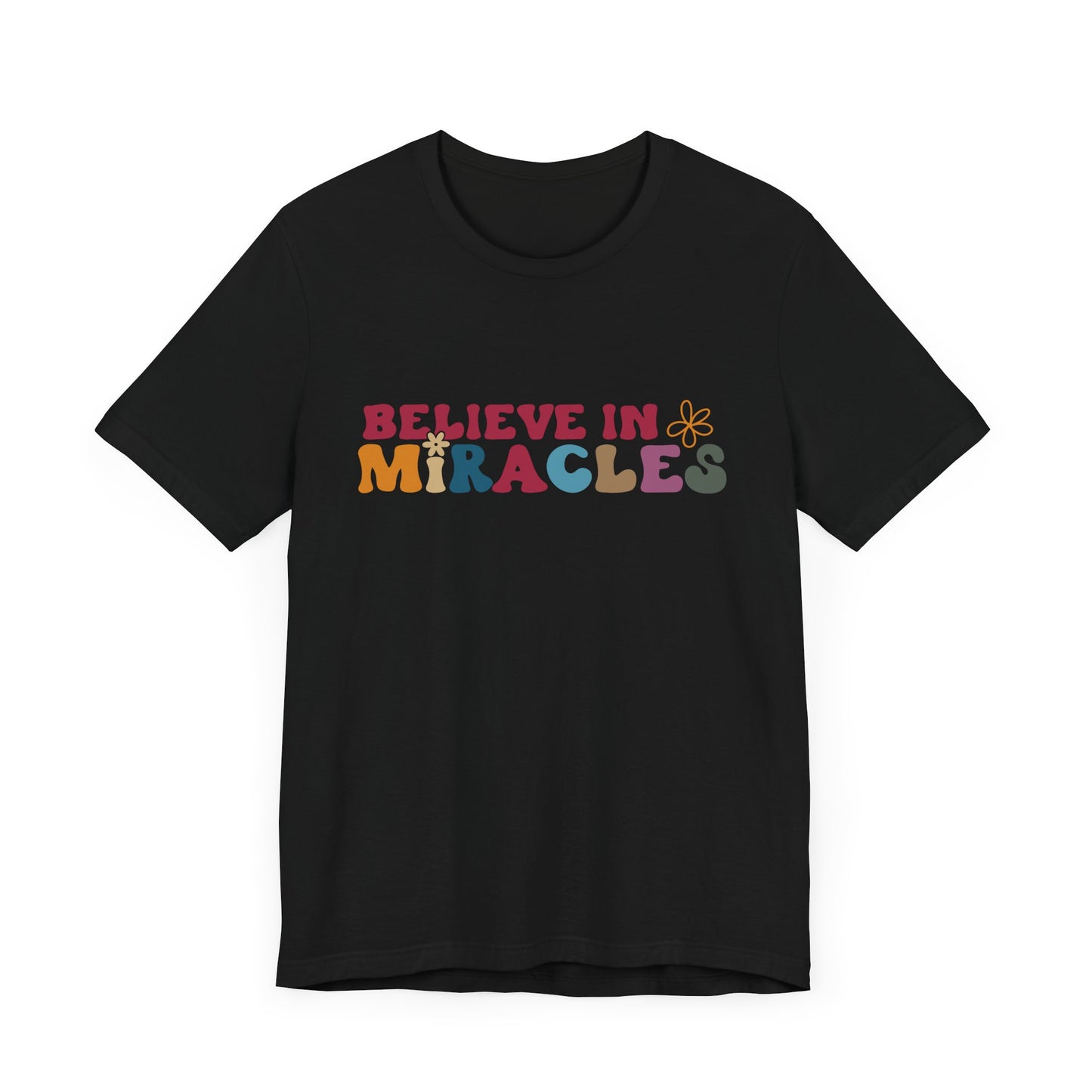 Believe in Miracles Flower Unisex Tee - Inspirational Graphic Short Sleeve Shirt