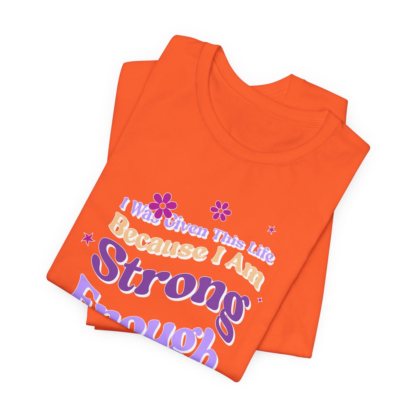 Strong Enough - Empowering Floral Statement Tee - Unisex Jersey Shirt