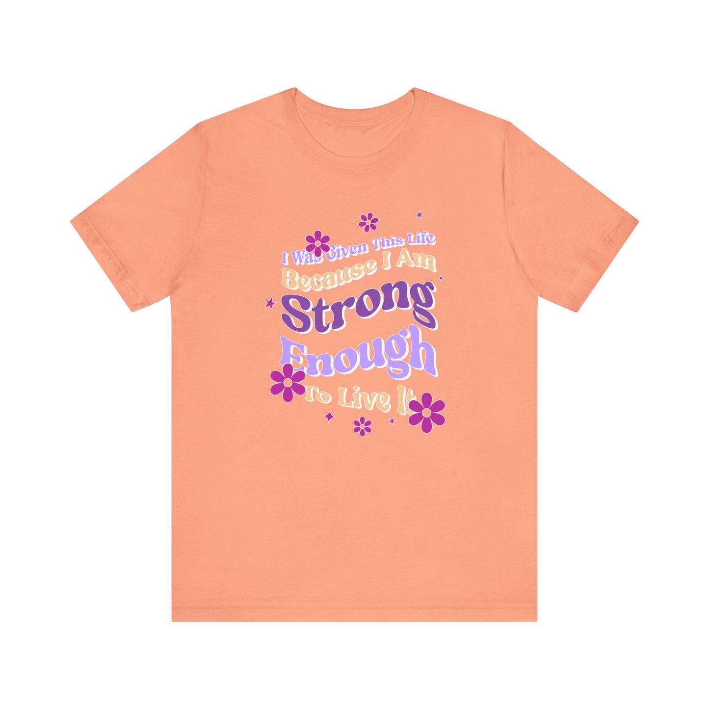 Strong Enough - Empowering Floral Statement Tee - Unisex Jersey Shirt