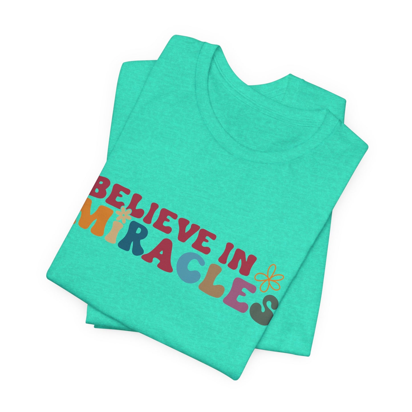 Believe in Miracles Flower Unisex Tee - Inspirational Graphic Short Sleeve Shirt