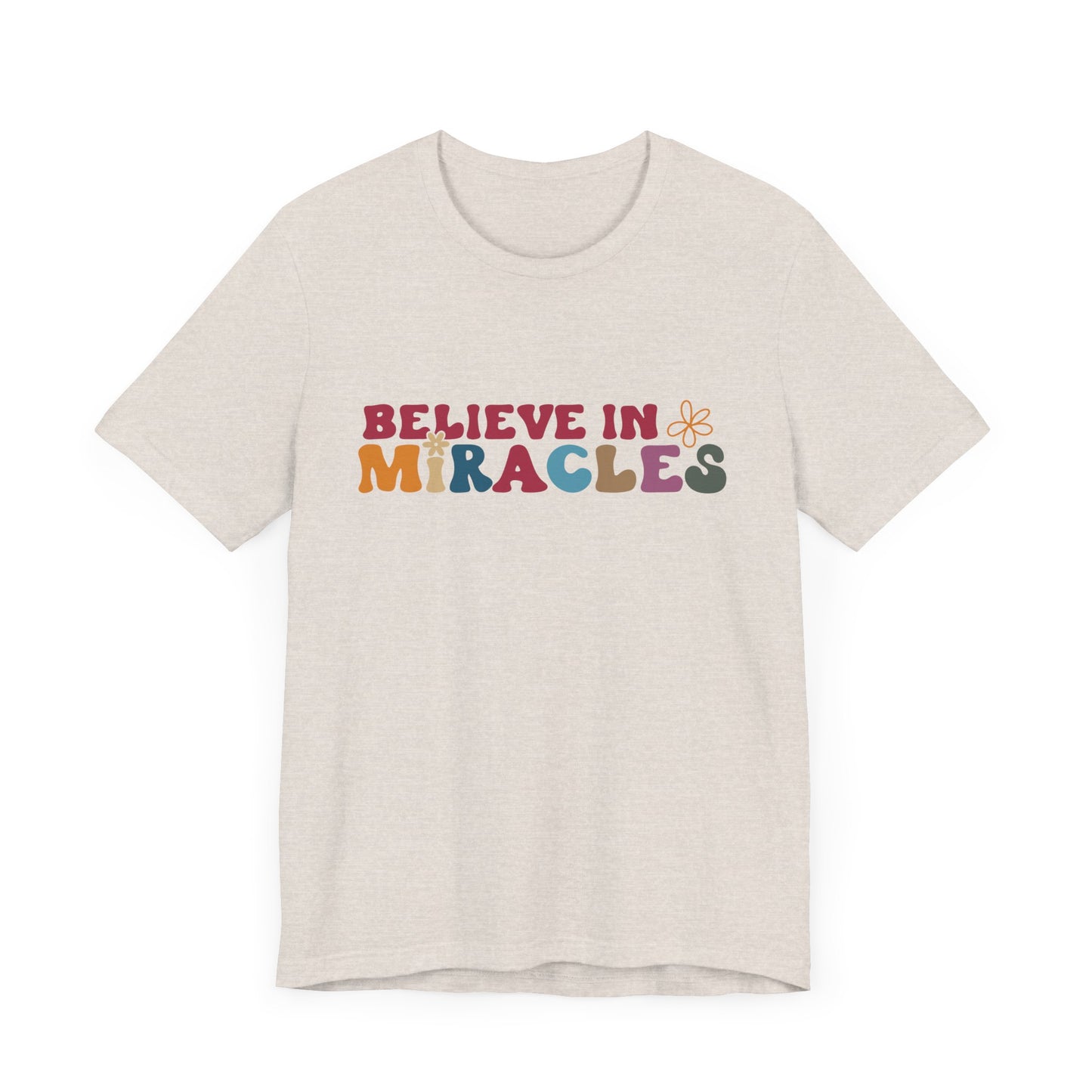 Believe in Miracles Flower Unisex Tee - Inspirational Graphic Short Sleeve Shirt