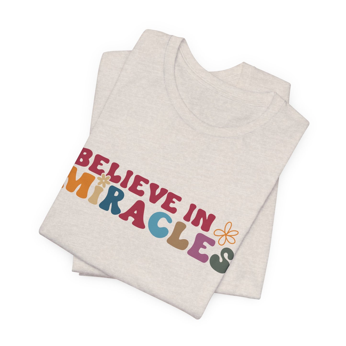 Believe in Miracles Flower Unisex Tee - Inspirational Graphic Short Sleeve Shirt