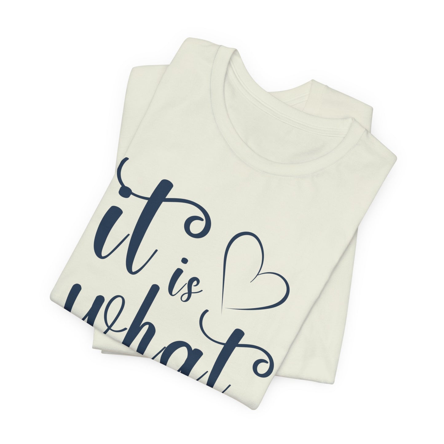 It Is What It Is Unisex Jersey Short Sleeve Shirt