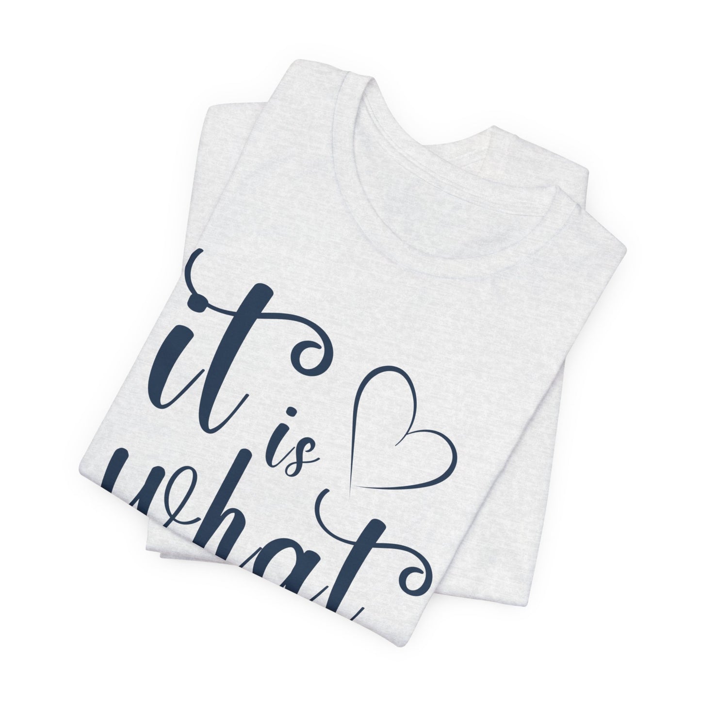 It Is What It Is Unisex Jersey Short Sleeve Shirt