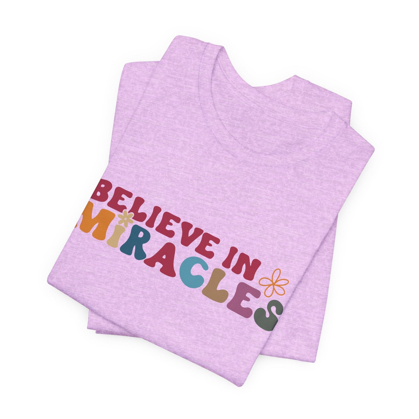 Believe in Miracles Flower Unisex Tee - Inspirational Graphic Short Sleeve Shirt