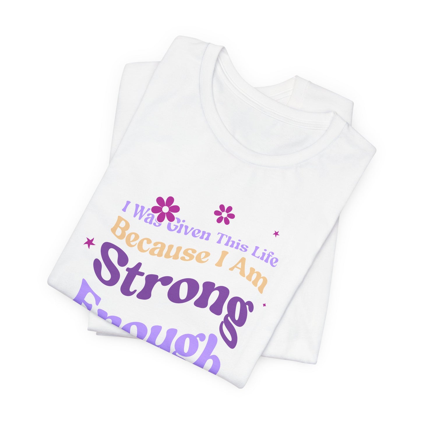Strong Enough - Empowering Floral Statement Tee - Unisex Jersey Shirt