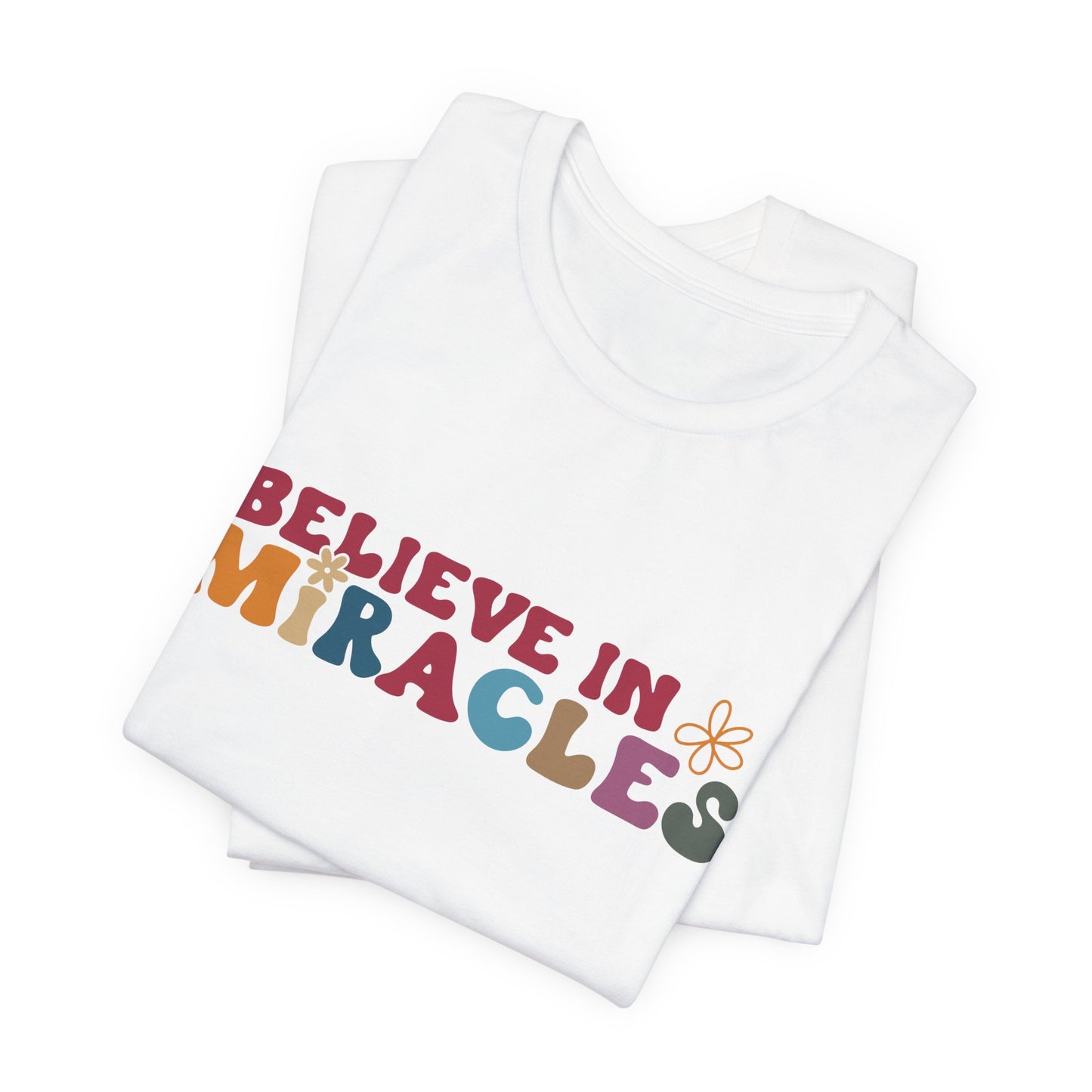 Believe in Miracles Flower Unisex Tee - Inspirational Graphic Short Sleeve Shirt