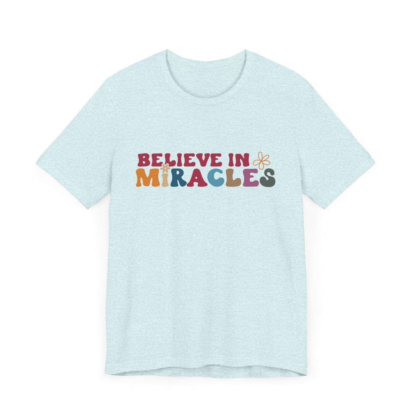 Believe in Miracles Flower Unisex Tee - Inspirational Graphic Short Sleeve Shirt