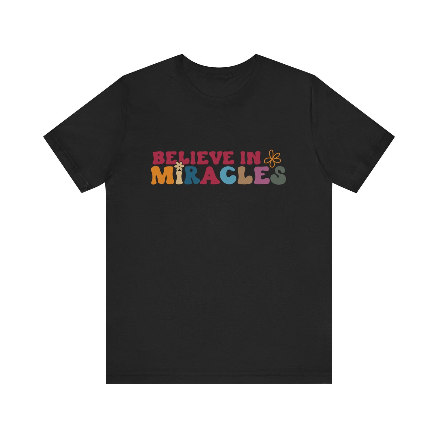 Believe in Miracles Flower Unisex Tee - Inspirational Graphic Short Sleeve Shirt