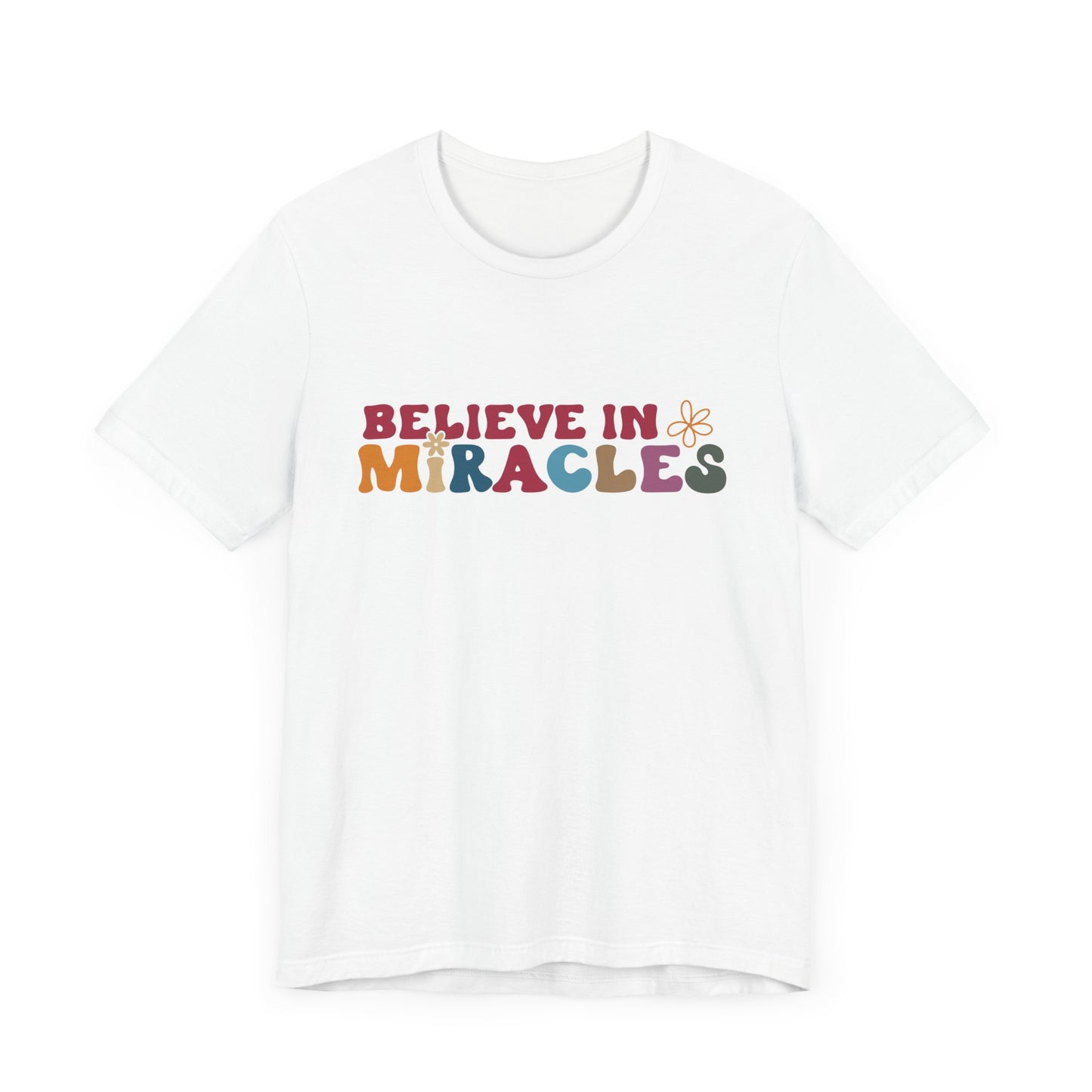 Believe in Miracles Flower Unisex Tee - Inspirational Graphic Short Sleeve Shirt