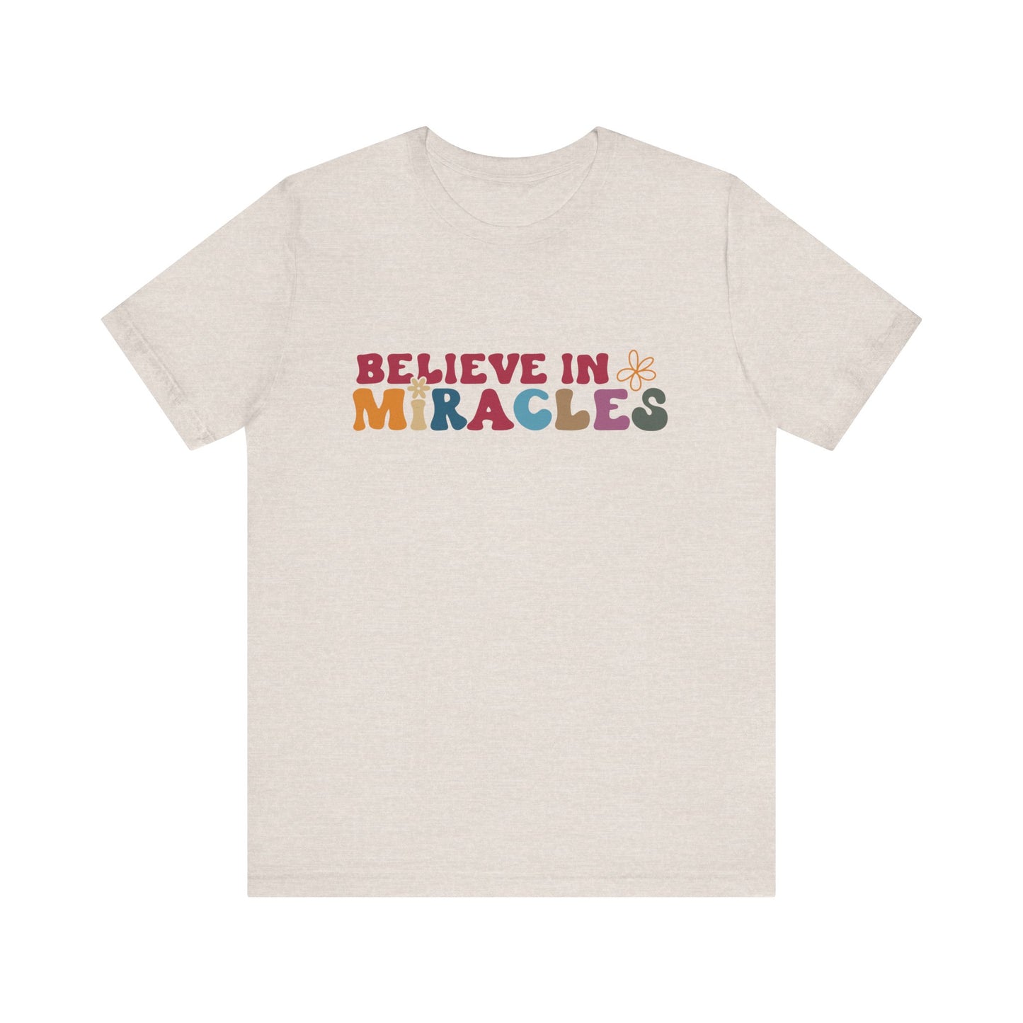 Believe in Miracles Flower Unisex Tee - Inspirational Graphic Short Sleeve Shirt