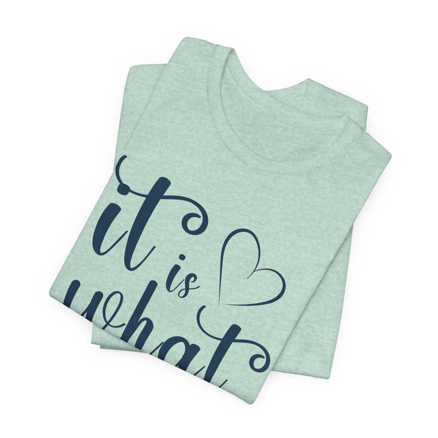 It Is What It Is Unisex Jersey Short Sleeve Shirt